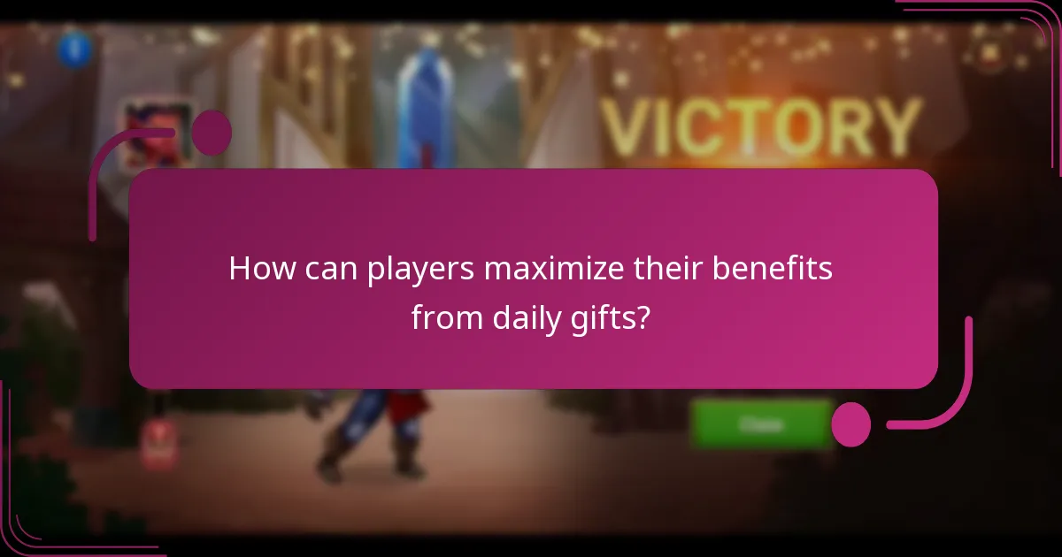 How can players maximize their benefits from daily gifts?
