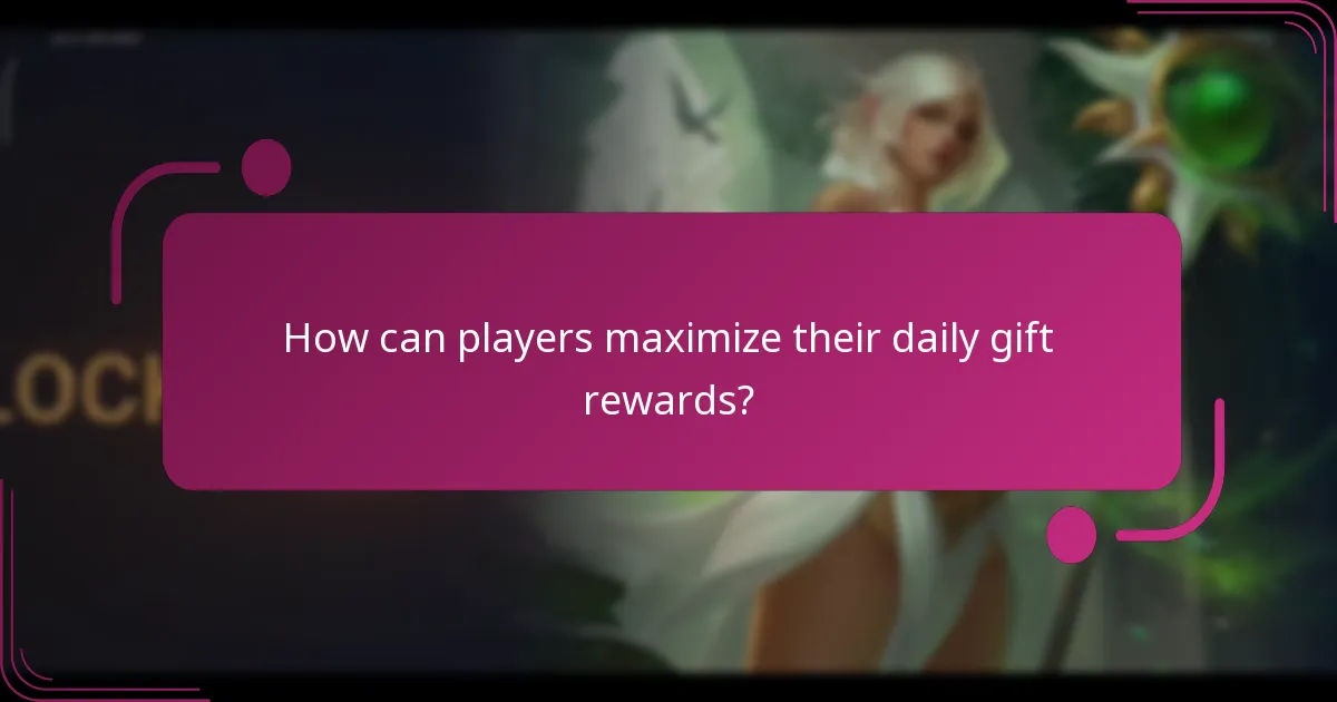 How can players maximize their daily gift rewards?