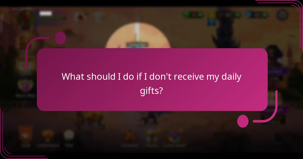 What should I do if I don't receive my daily gifts?