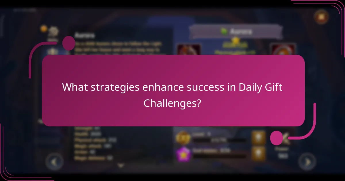 What strategies enhance success in Daily Gift Challenges?