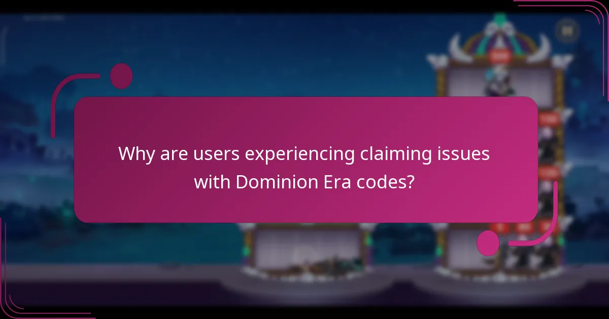 Why are users experiencing claiming issues with Dominion Era codes?